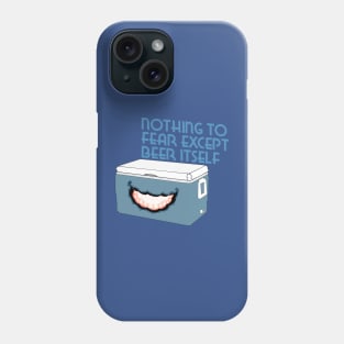 Nothing to Fear Except Beer Itself Mimic Cooler Phone Case