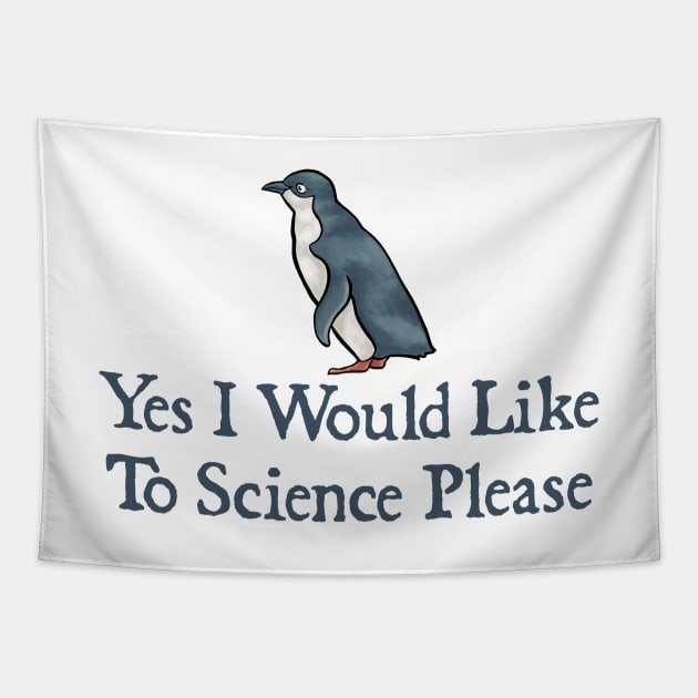 Yes I would like to science please,yes I would like to science please penguin Tapestry by  hal mafhoum?