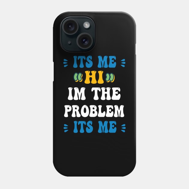 Its Me Hi Im The Problem Its Me Phone Case by ArtfulDesign