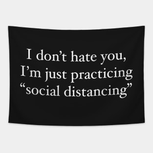 I don't hate you, I'm just practicing social distancing white letters variant Tapestry