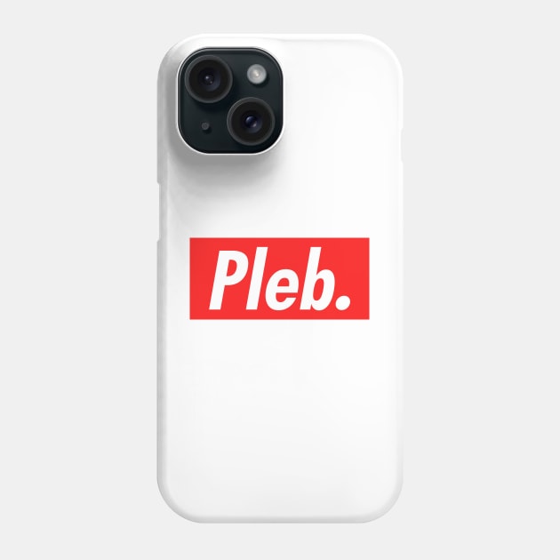 Pleb. Phone Case by NotoriousMedia