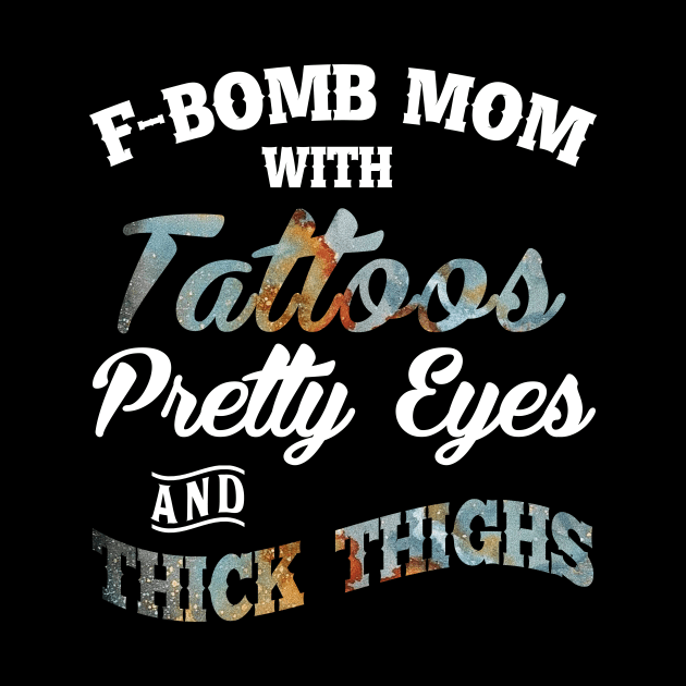 F-Bomb Mom With Tattoos Pretty Eyes And Thick Thighs by kimmygoderteart