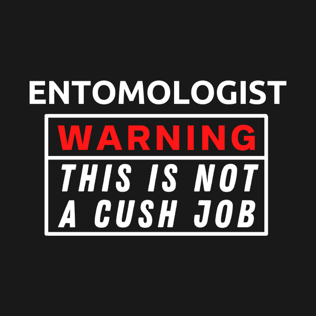 Entomologist Warning This Is Not A Cush Job by Science Puns