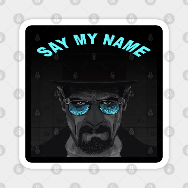 Say My Name Breaking Bad Heisenberg Magnet by Dysfunctional Tee Shop