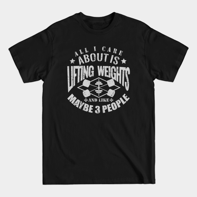 Discover All I Care About Is Lifting Weights Gym Motivation - Gym - T-Shirt