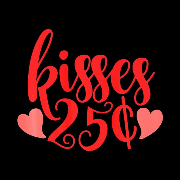 Kisses 25 Cent Valentine Funny Valentines Day Men Women Premium by Neldy