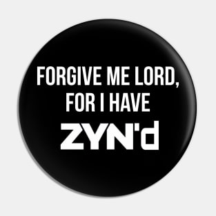 Forgive me for I have Zyn'd Pin