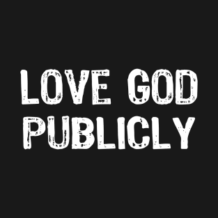 Love God Publicly T-Shirt