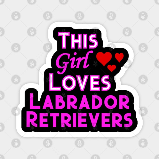 This Girl Loves Labrador Retrievers Magnet by YouthfulGeezer