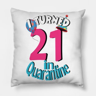 i turned 21 in quarantine Pillow