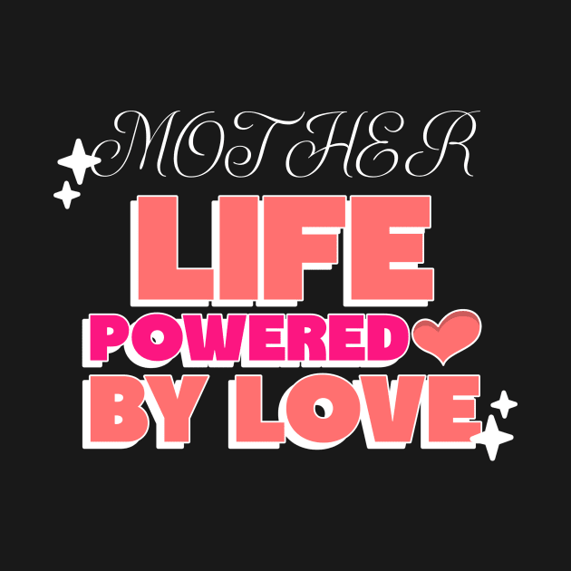 Mother life powered by love by Vili's Shop