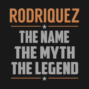 RODRIQUEZ The Name The Myth The Legend T-Shirt