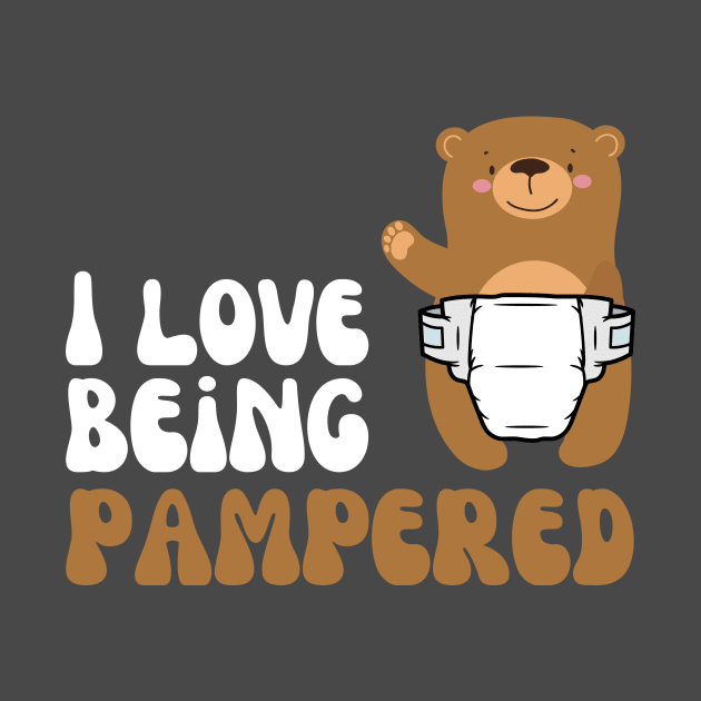 I Love Being Pampered Bear by Wehavefun