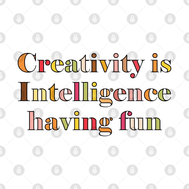Creativity is Intelligence having fun by SamridhiVerma18