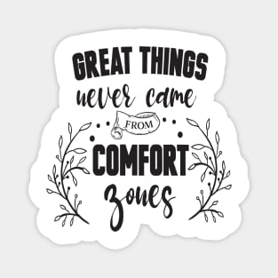 Great things never came from comfort zones Magnet