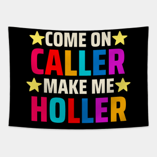 Come on Caller Make Me Holler Tapestry