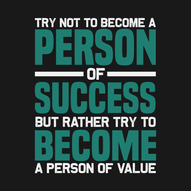 Try not to become a person of success but rather try to become a person of value by TS Studio