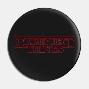 Creepiest Things Pin