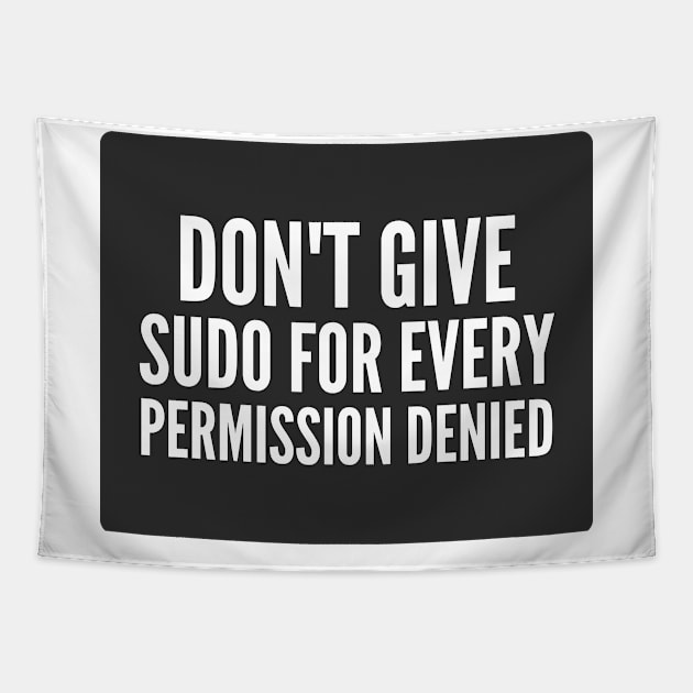 Cybersecurity Don't Give Sudo For Every Permission Denied Black Background Tapestry by FSEstyle