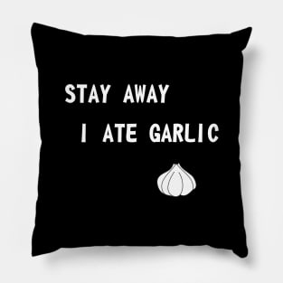 Stay away I ate garlic Pillow