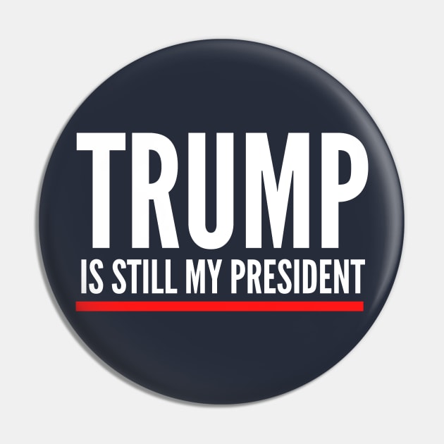 Trump Is Still My President Funny Anti Biden Political Design Pin by PsychoDynamics