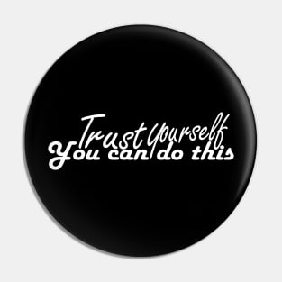 trust yourself you can do it tshirt Pin