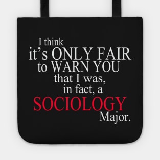 I Think It’s Only Fair To Warn You That I Was, In Fact, A Sociology Major Tote