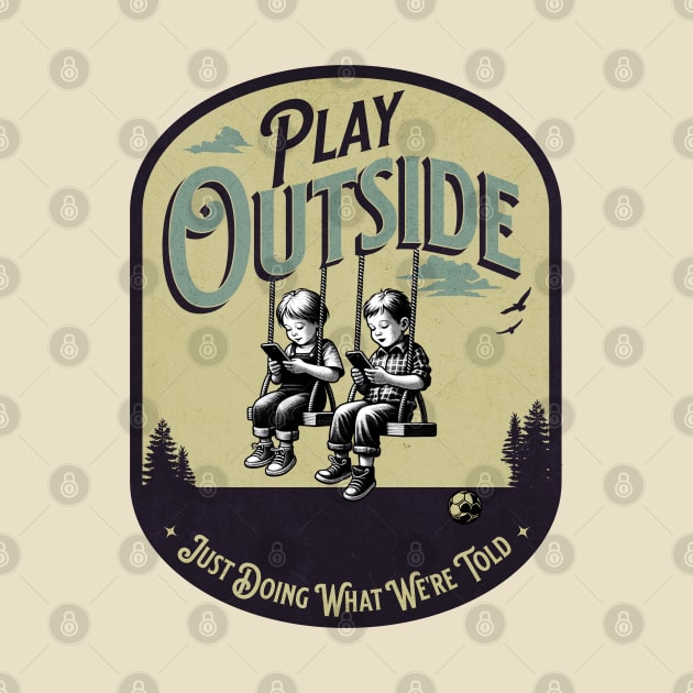 Play Outside, Just doing what we're told by Blended Designs