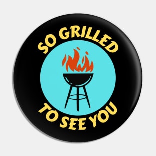 So Grilled To See You | Grill Pun Pin