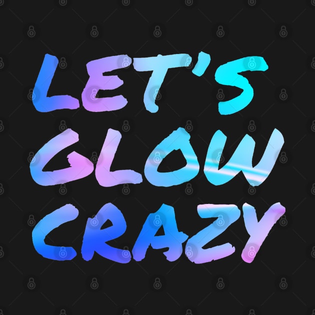 Let's Glow Crazy Neon by Glenn Landas Digital Art