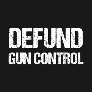 Defund Gun Control Gun Right Lover Slogan T-Shirt