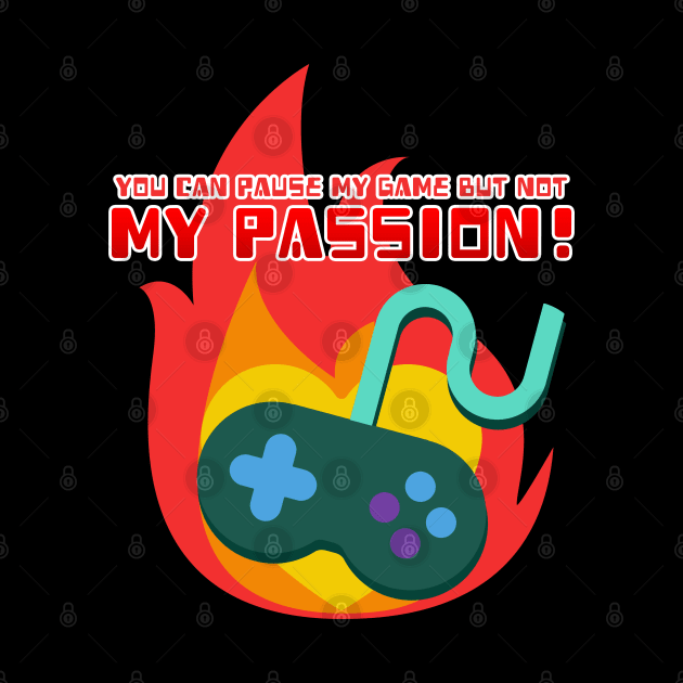 You Can Pause My Game But Not My Passion by Joselo Rocha Art