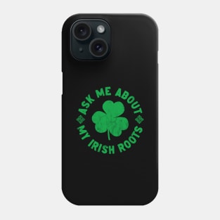 Ask me about my Irish roots Phone Case