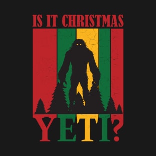 Is it Christmas Yeti? Funny Bigfoot Quote T-Shirt