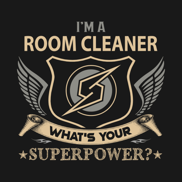Room Cleaner T Shirt - Superpower Gift Item Tee by Cosimiaart