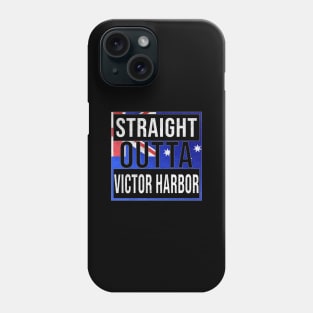 Straight Outta Victor Harbor - Gift for Australian From Victor Harbor in South Australia Australia Phone Case