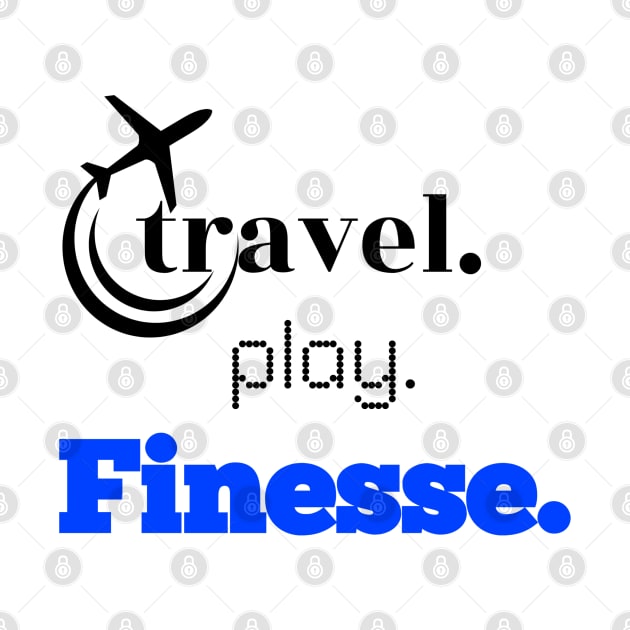 Travel, Play, Finesse by travel2live_live2travel