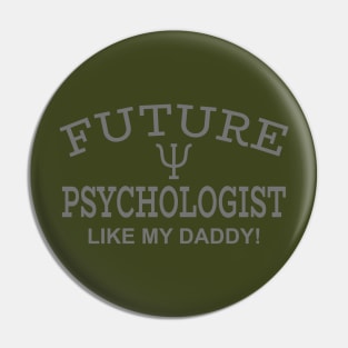 Future Psychologist Like My Daddy Pin