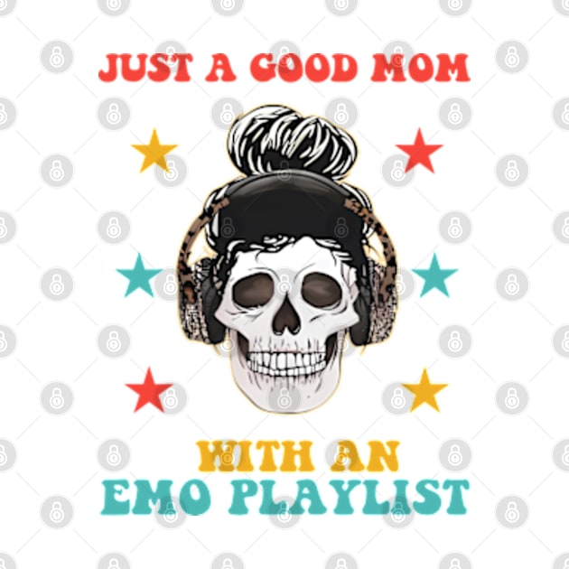 Just A Good Mom With An Emo Playlist Funny Mother’s Day by  AinsleyCreates