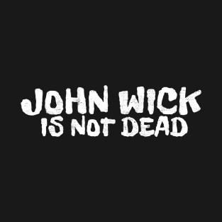 john wick is not dead T-Shirt