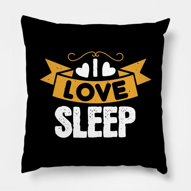 I Love Sleep Pillow by APuzzleOfTShirts