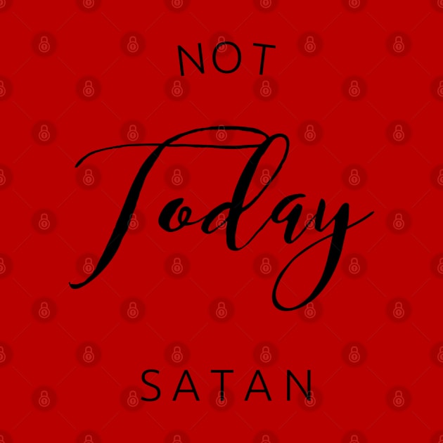 Not Today Satan (Black Text) by MemeQueen