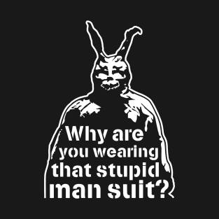 "Why Are You Wearing That Stupid Man Suit?" - Frank (Donnie Darko) T-Shirt