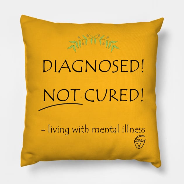 Diagnosed! Not Cured! Pillow by -living with mental illness