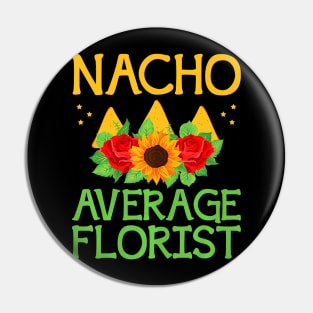 Nacho Average Florist Arrangement Cinco De Mayo Pin