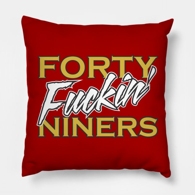 San Francisco 49ers Football T Shirt - Forty Fuckin' Niners Pillow by coldink