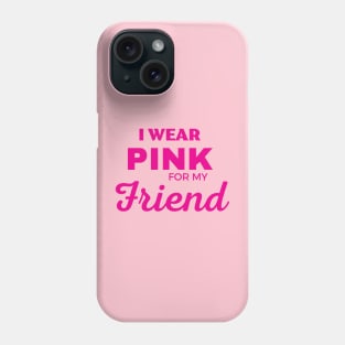 I WEAR PINK FOR MY FRIEND Phone Case