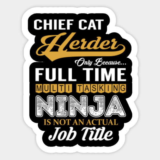 Chief Cat Herder Multi Tasking NINJA - Chief Cat Herder - Sticker