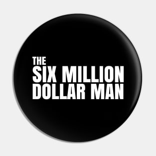 SIX MILLION DOLLAR MAN QUOTE Pin