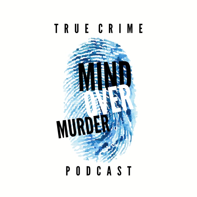 Mind Over Murder "True Crime Podcast" by Mind Over Murder Podcast